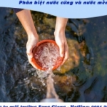Làm sao để nhận biết nước cứng và nước mềm?