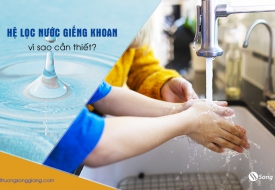 Hệ lọc nước giếng khoan, vì sao cần thiết?